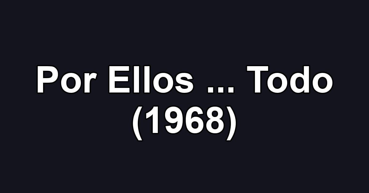 Por Ellos ... Todo (1968)