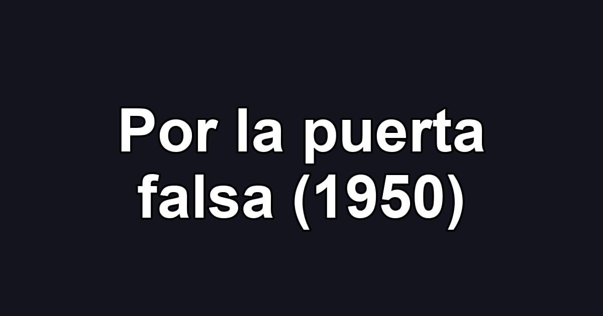 Por la puerta falsa (1950)