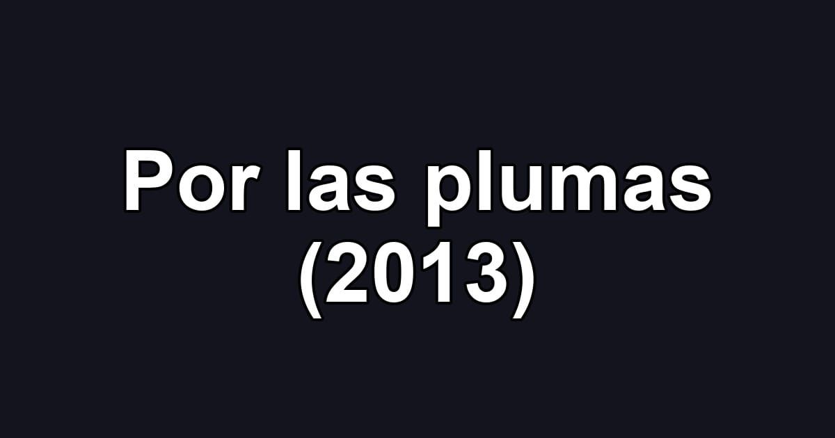 Por las plumas (2013)