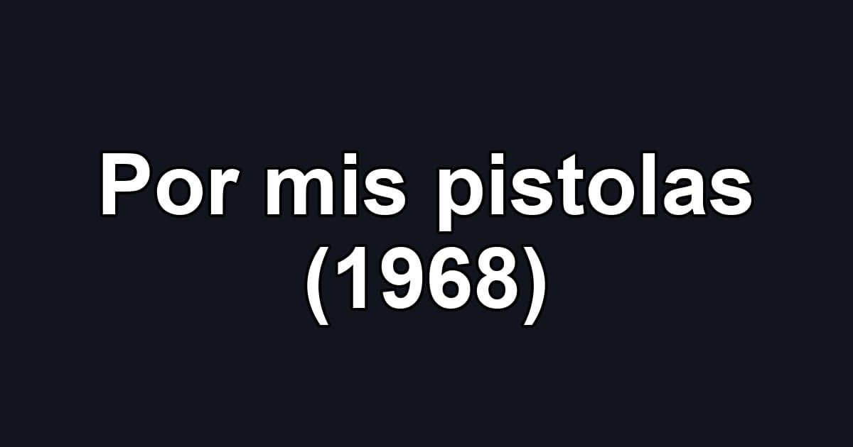 Por mis pistolas (1968)