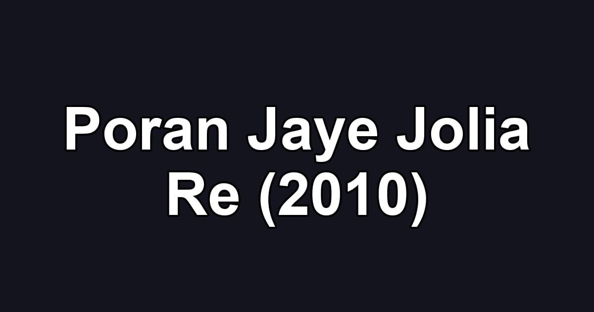 Poran Jaye Jolia Re (2010)