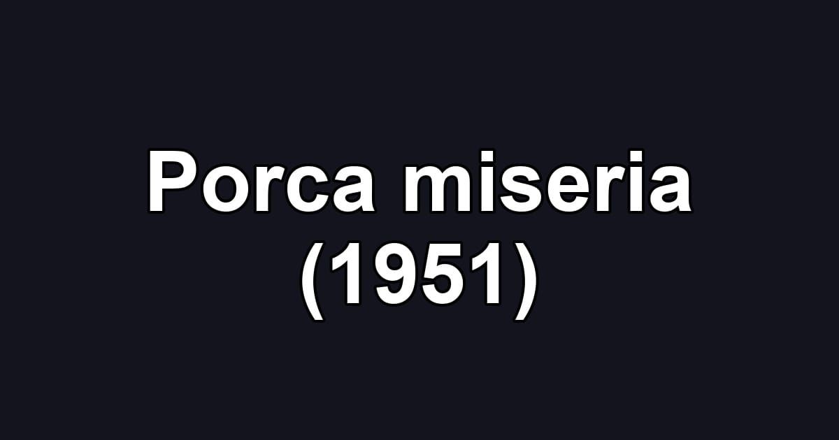 Porca miseria (1951)