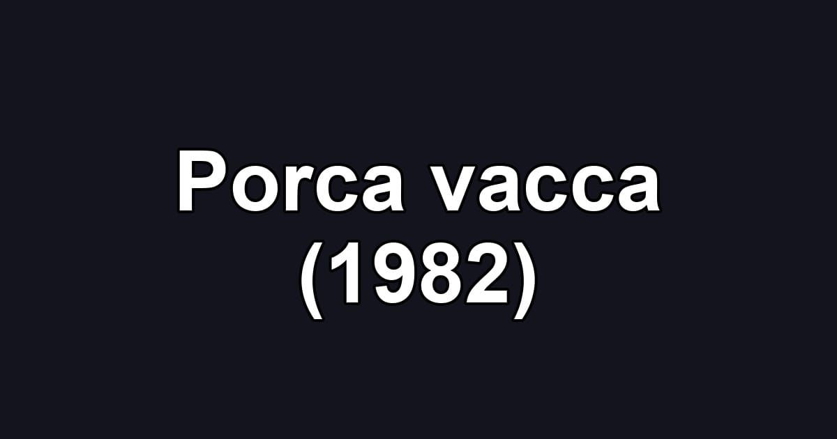 Porca vacca (1982)