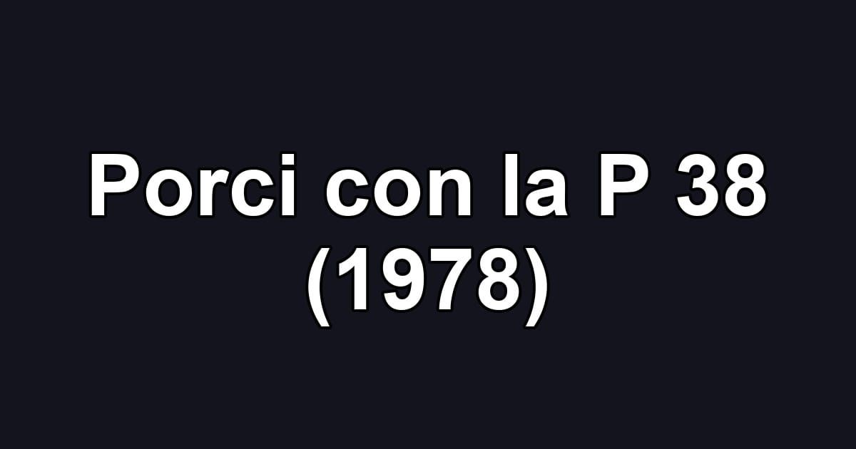 Porci con la P 38 (1978)