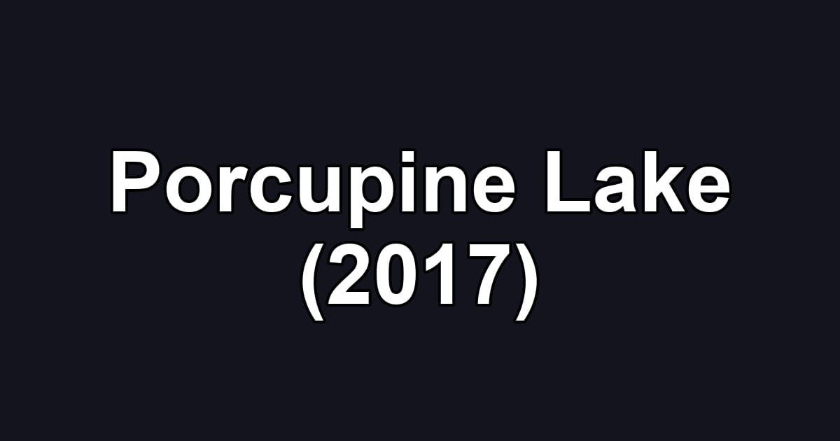 Porcupine Lake (2017)