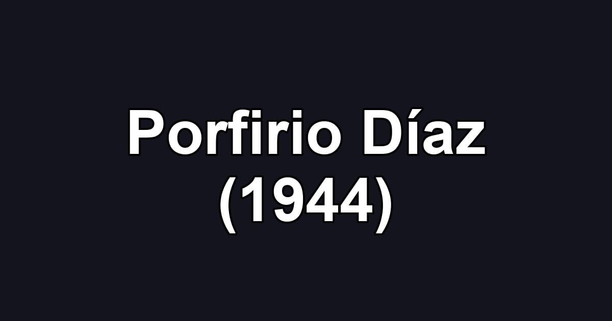Porfirio Díaz (1944)