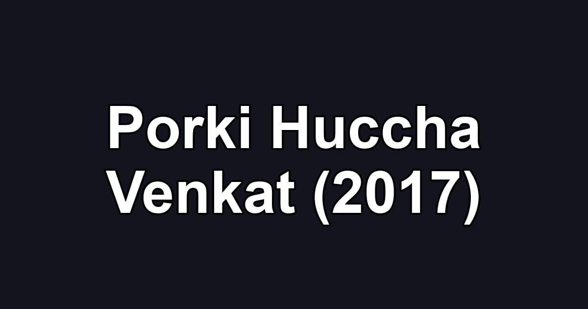 Porki Huccha Venkat (2017)