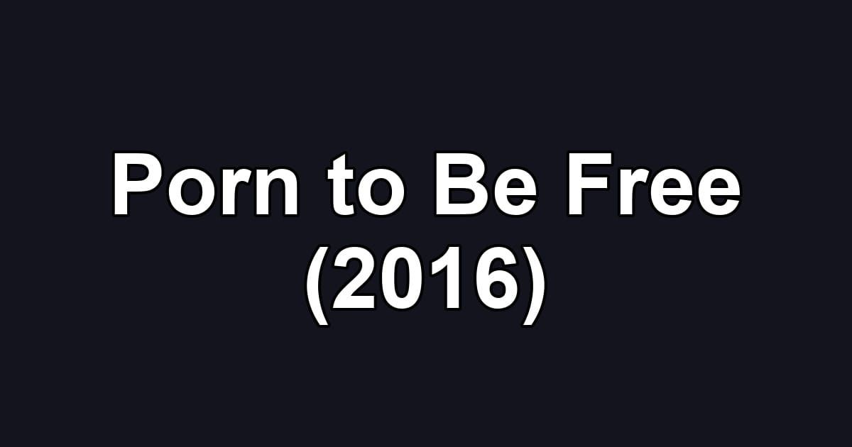 Porn to Be Free (2016)