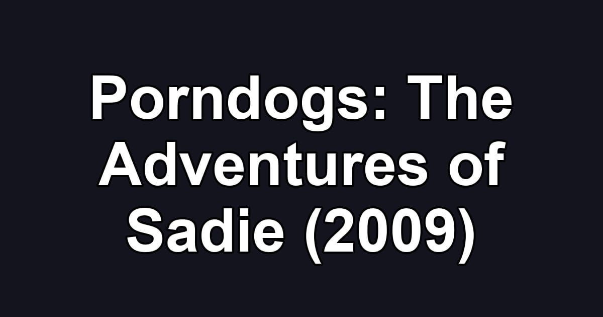 Porndogs: The Adventures of Sadie (2009)