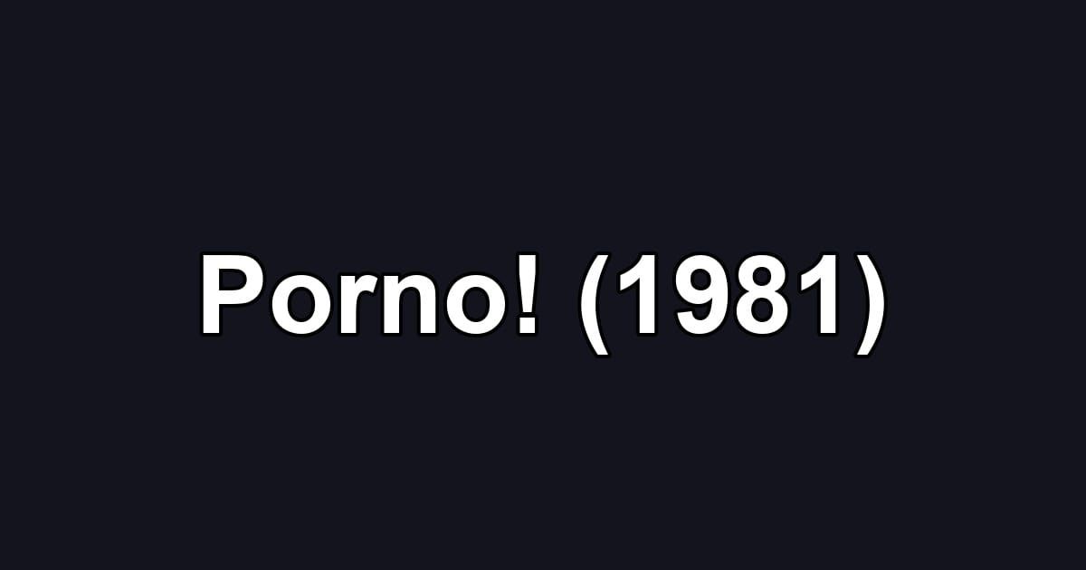 Porno! (1981)