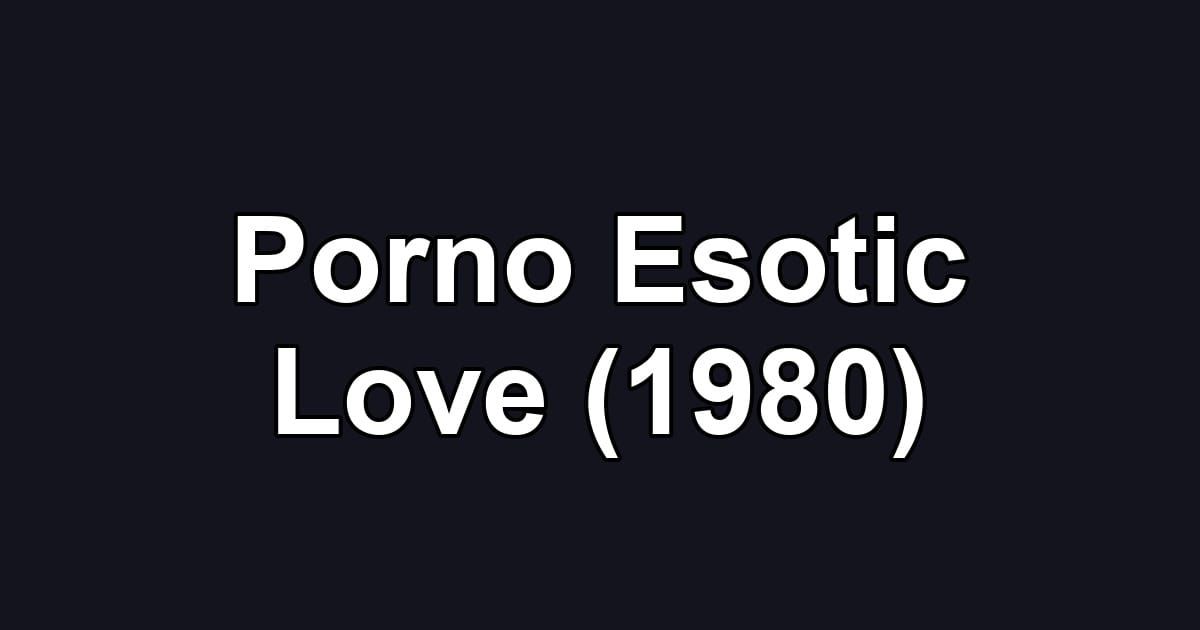 Porno Esotic Love (1980)