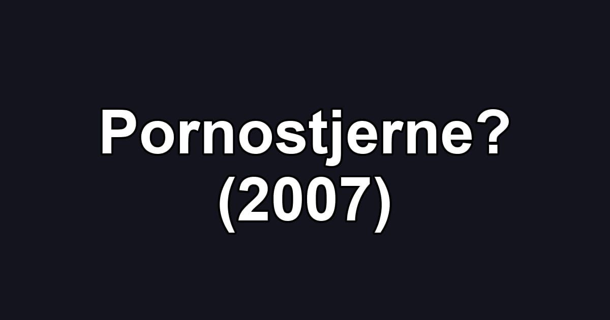 Pornostjerne? (2007)