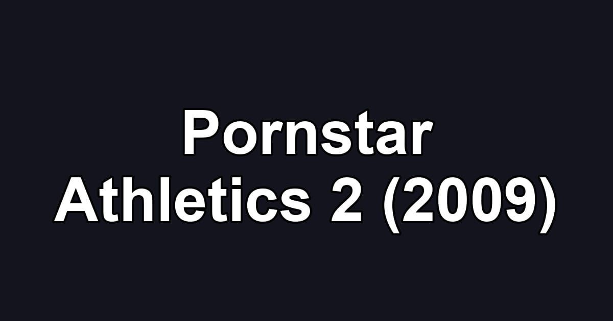 Pornstar Athletics 2 (2009)