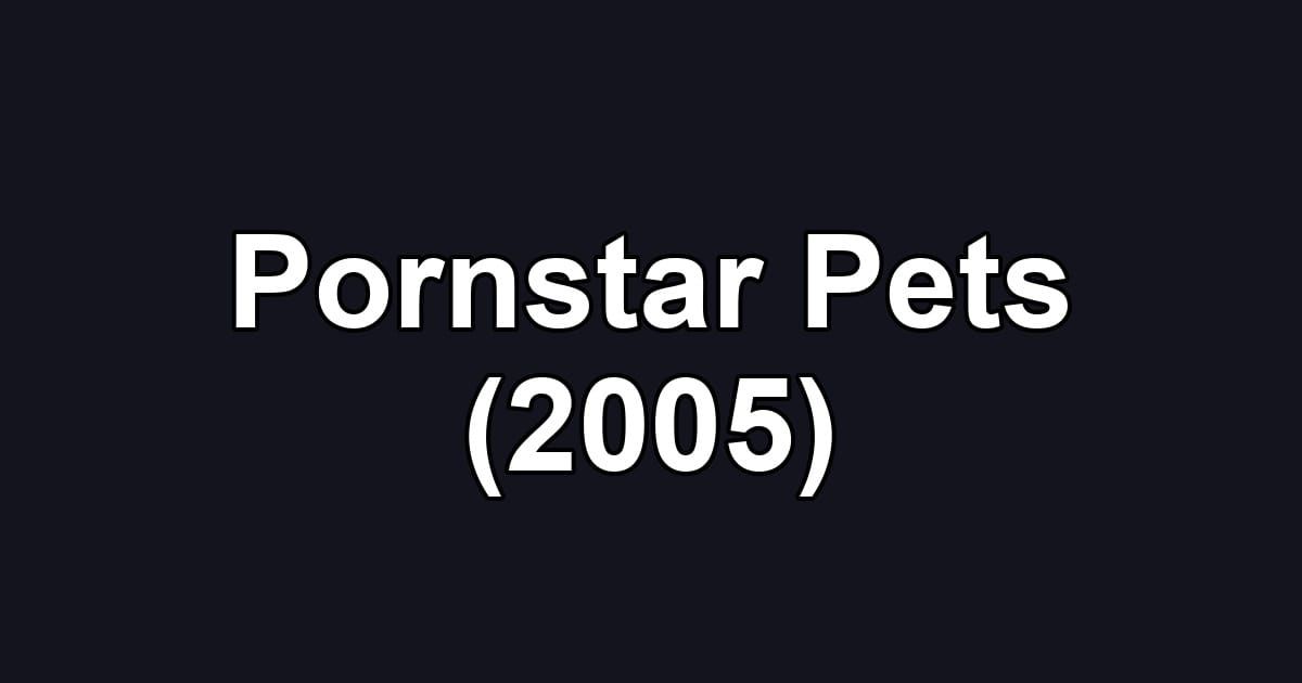 Pornstar Pets (2005)