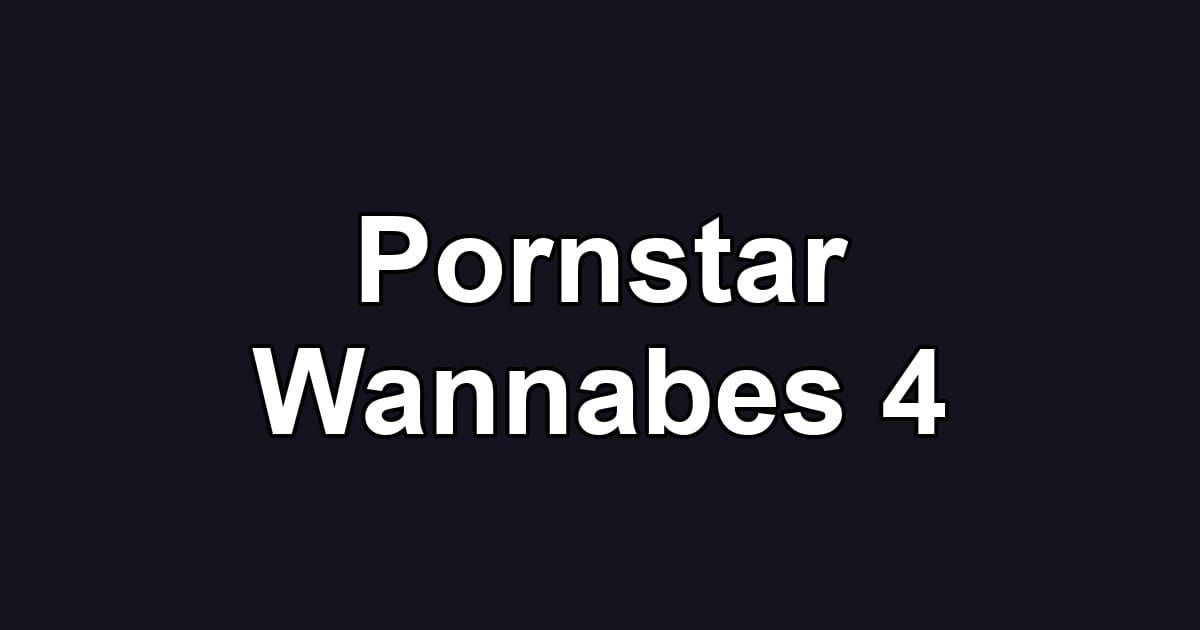 Pornstar Wannabes 4
