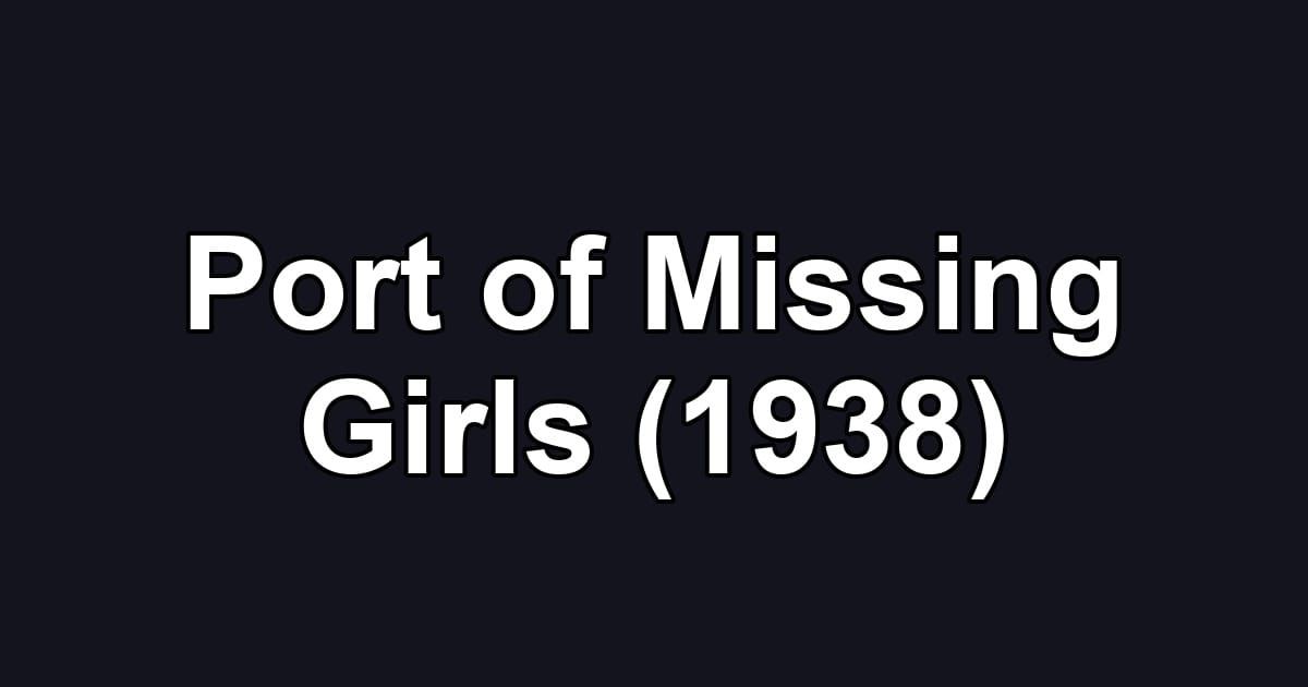 Port of Missing Girls (1938)