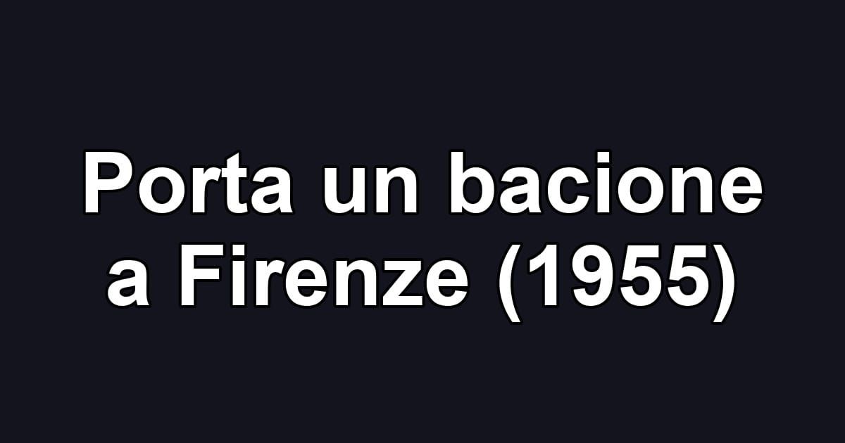 Porta un bacione a Firenze (1955)