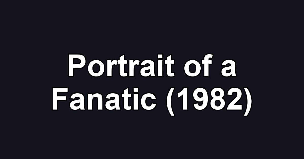 Portrait of a Fanatic (1982)