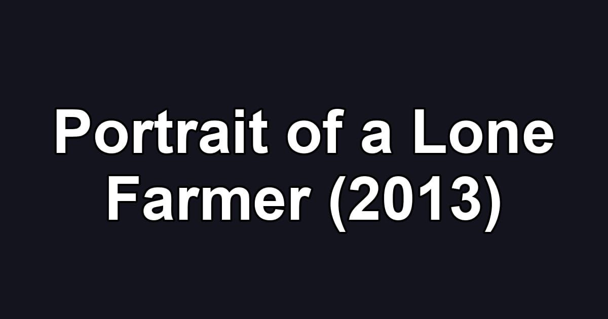 Portrait of a Lone Farmer (2013)