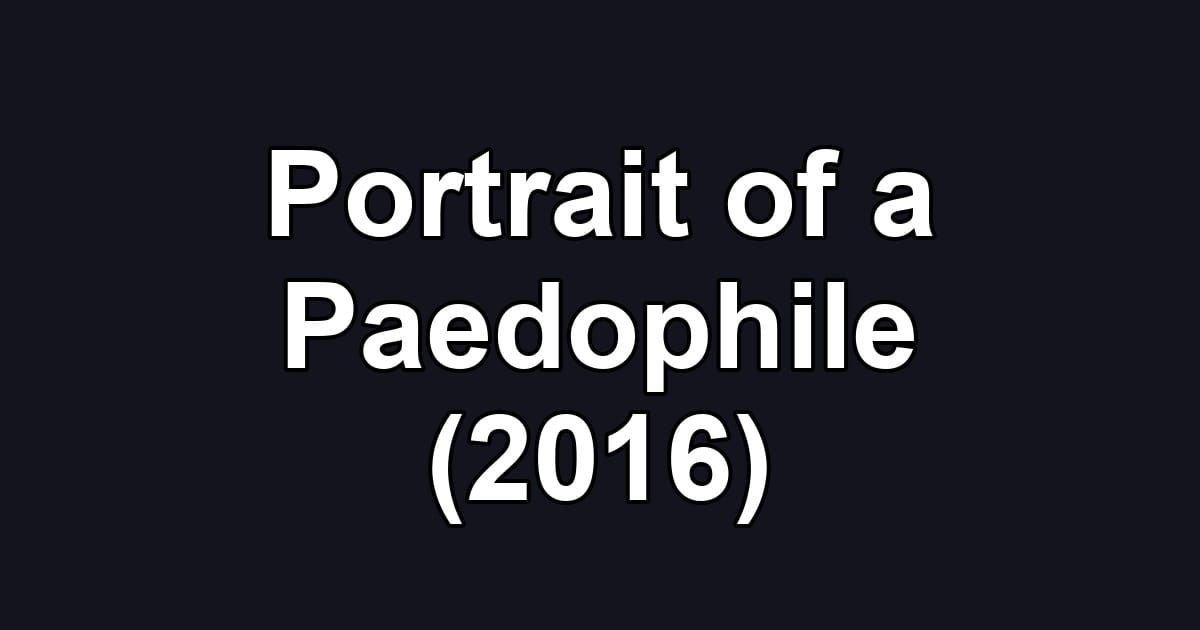 Portrait of a Paedophile (2016)