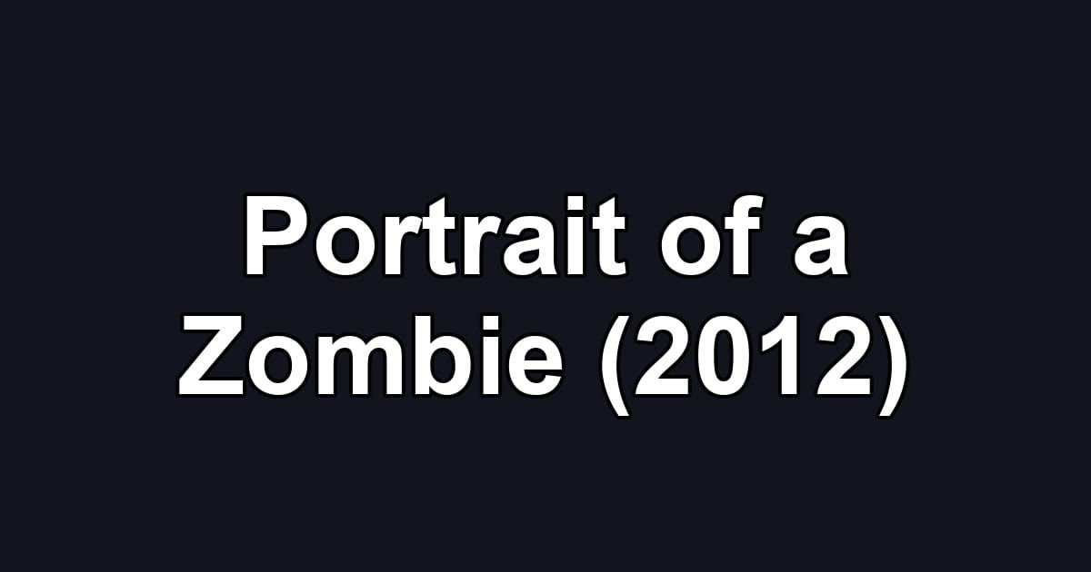 Portrait of a Zombie (2012)