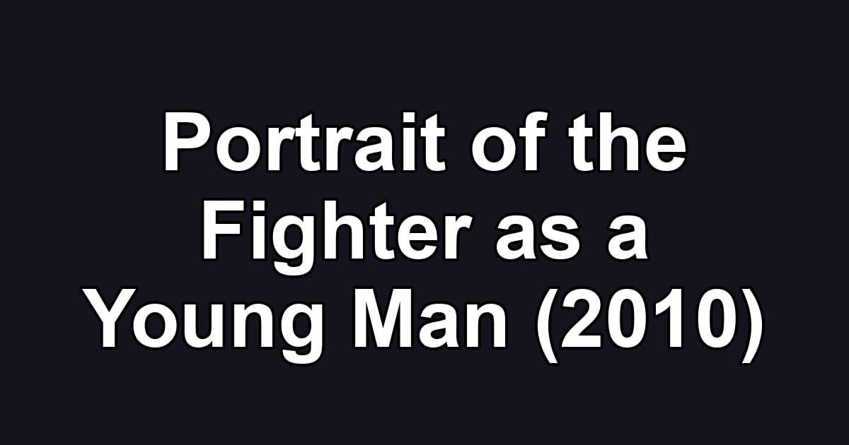 Portrait of the Fighter as a Young Man (2010)