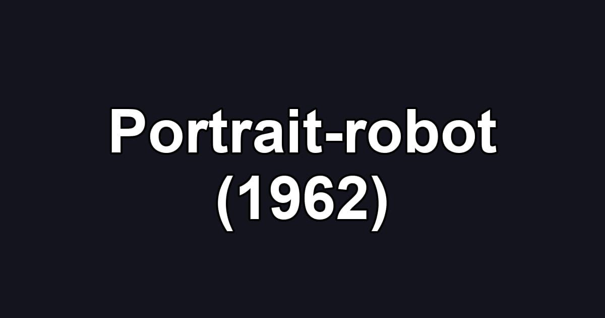 Portrait-robot (1962)
