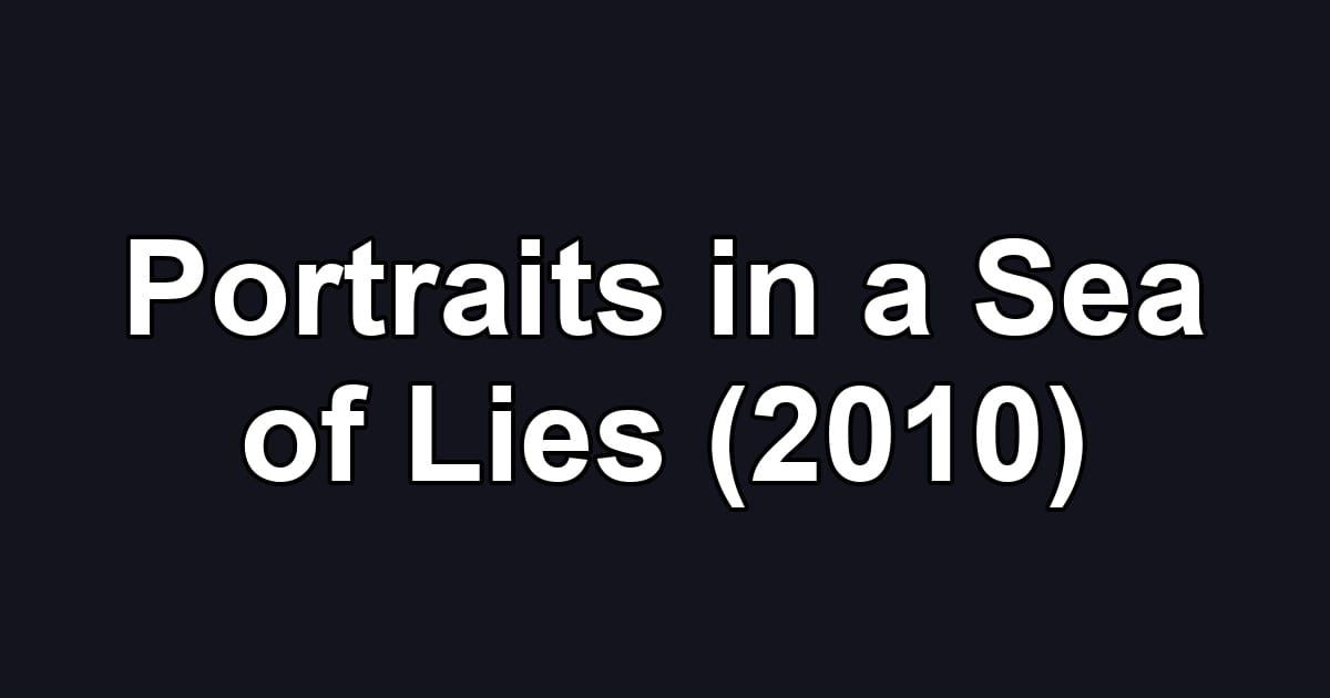 Portraits in a Sea of Lies (2010)