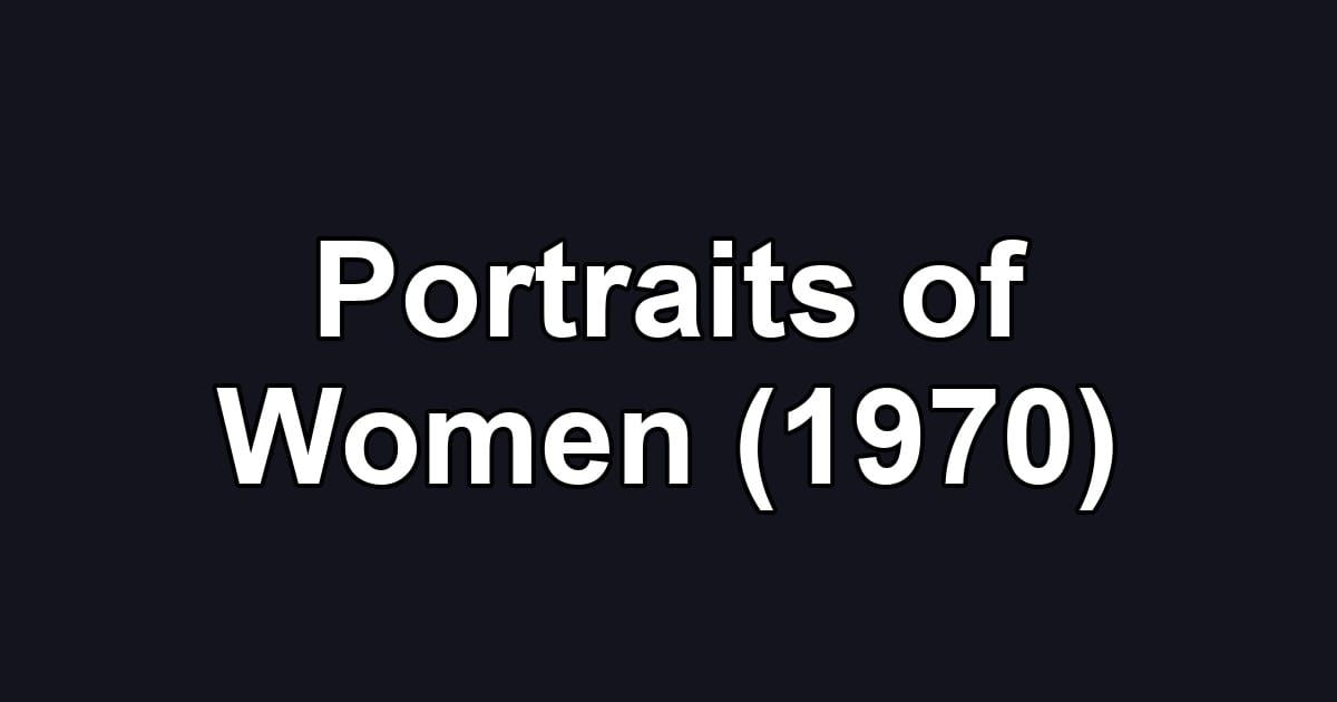 Portraits of Women (1970)