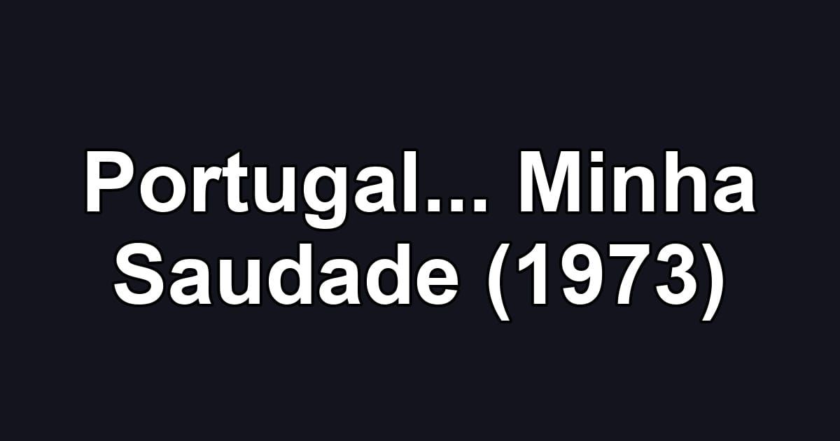 Portugal... Minha Saudade (1973)
