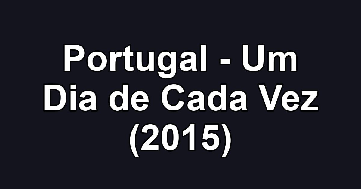 Portugal - Um Dia de Cada Vez (2015)