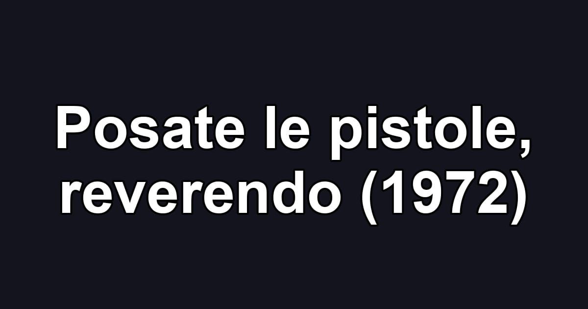 Posate le pistole, reverendo (1972)