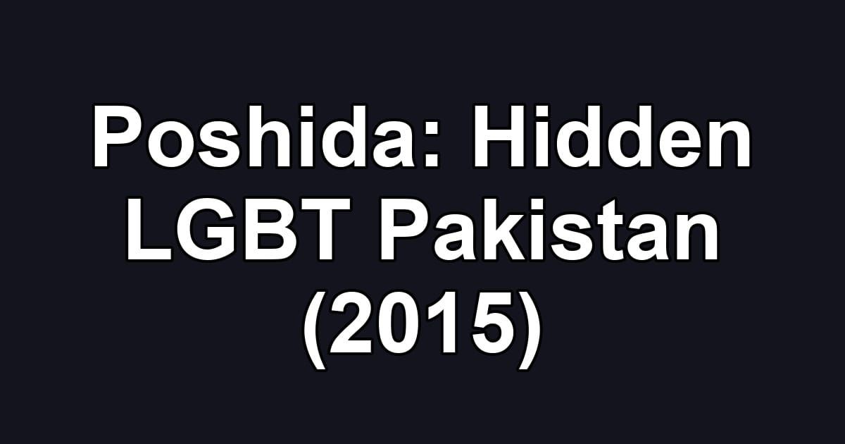Poshida: Hidden LGBT Pakistan (2015)