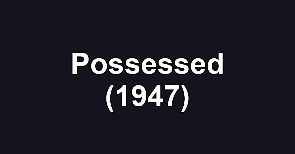 Possessed (1947)