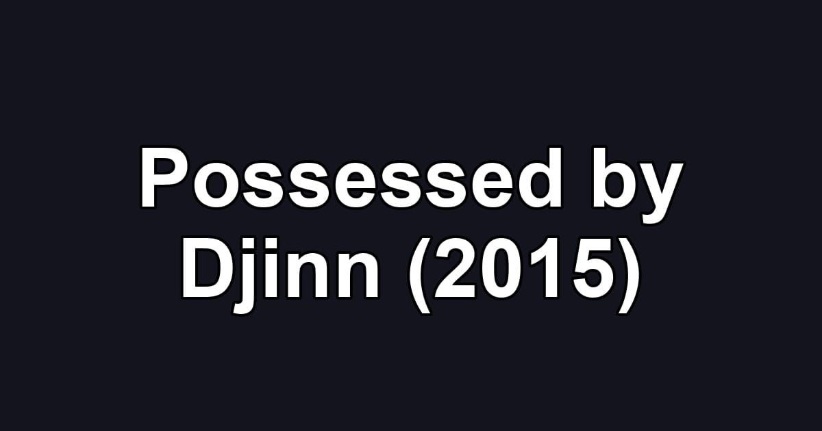 Possessed by Djinn (2015)