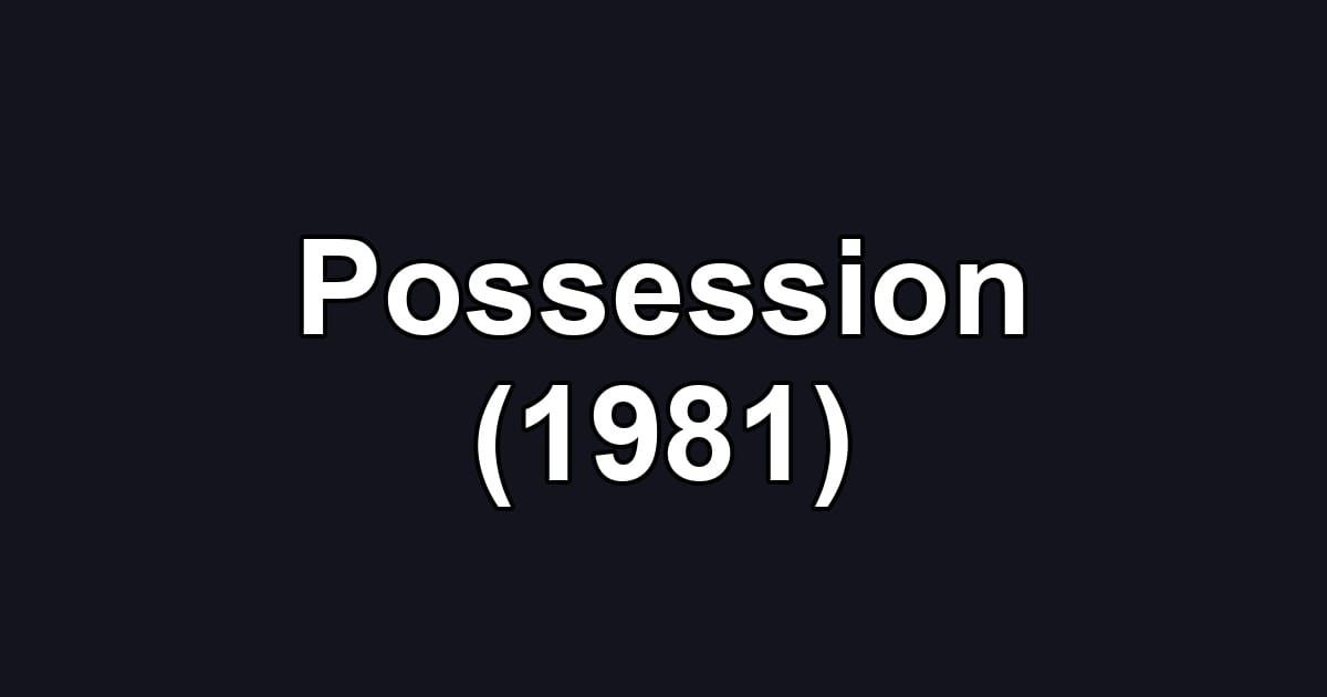 Possession (1981)