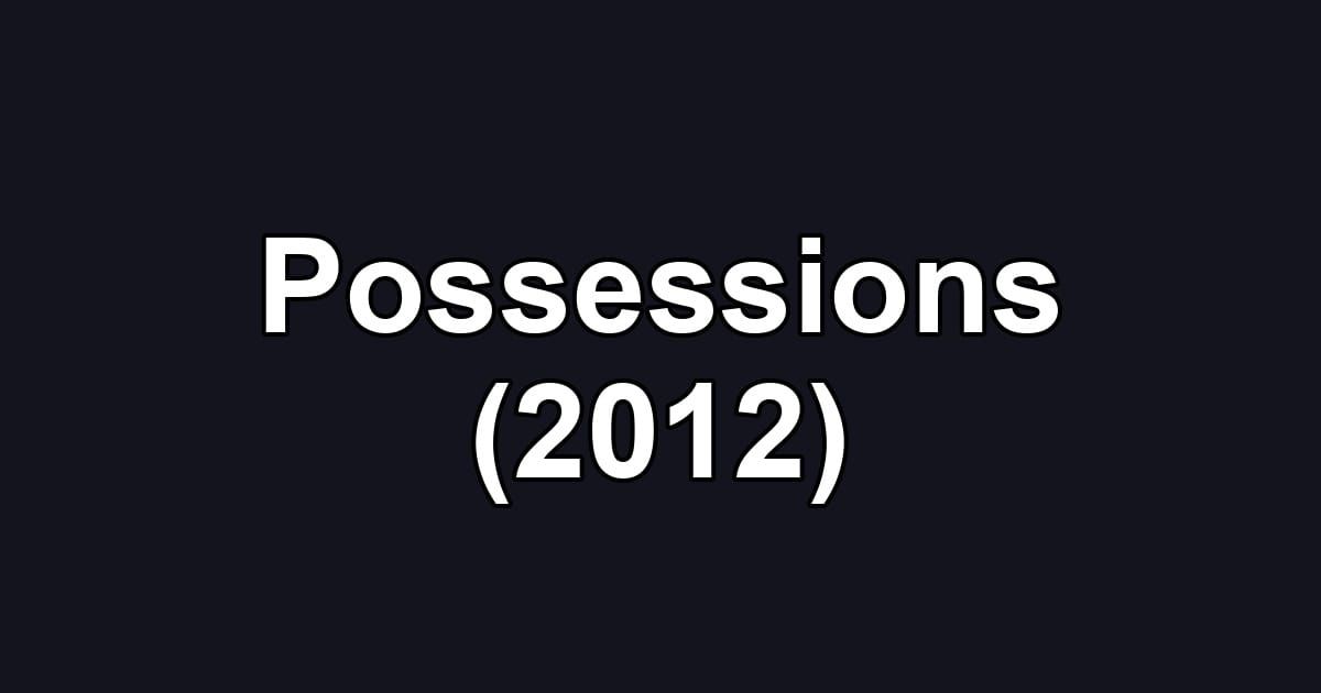 Possessions (2012)