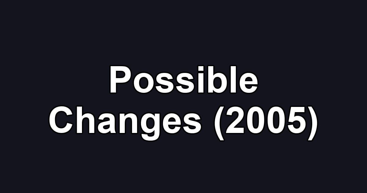 Possible Changes (2005)