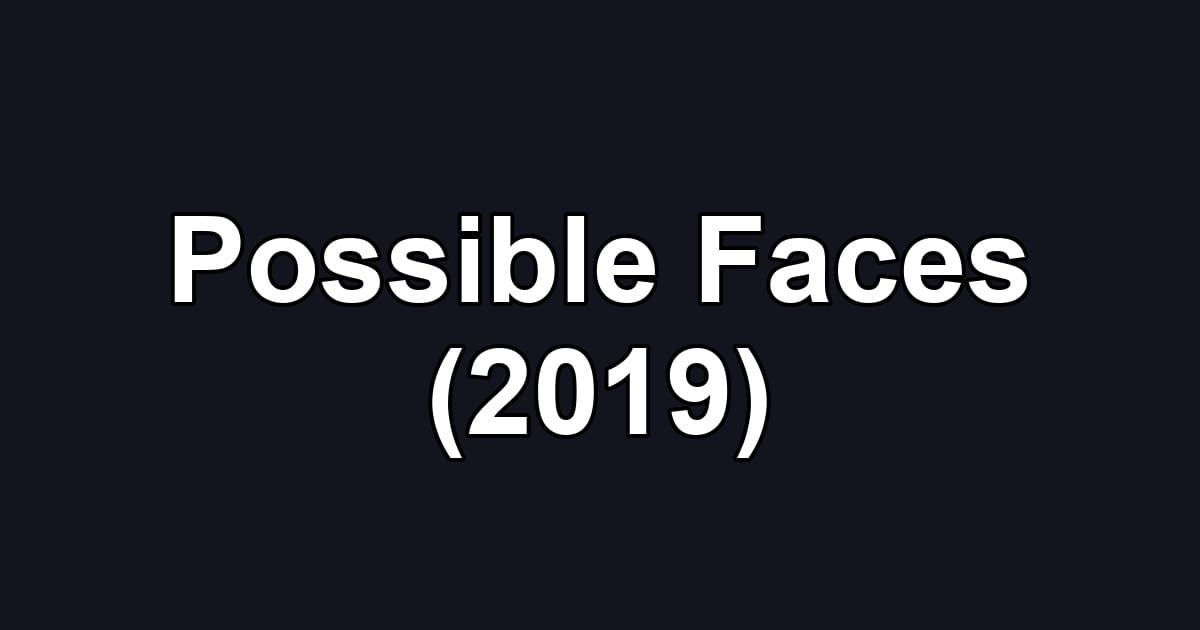 Possible Faces (2019)