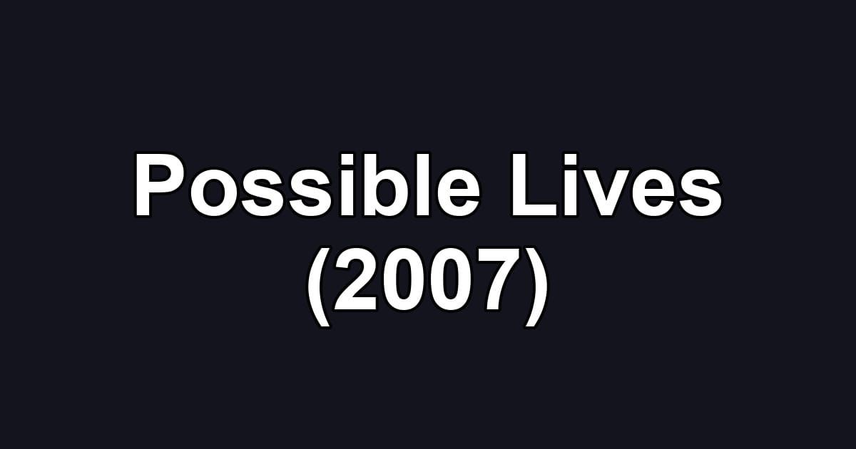 Possible Lives (2007)