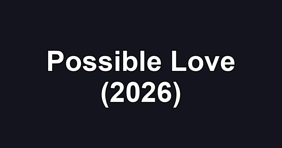 Possible Love (2026)