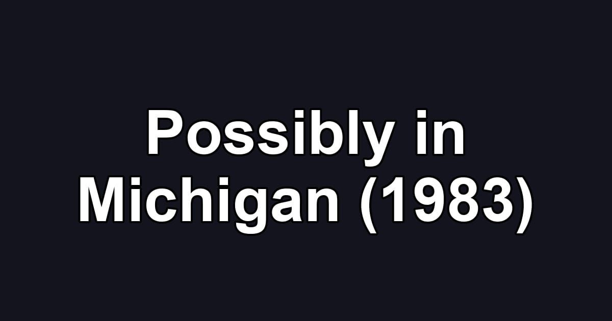 Possibly in Michigan (1983)