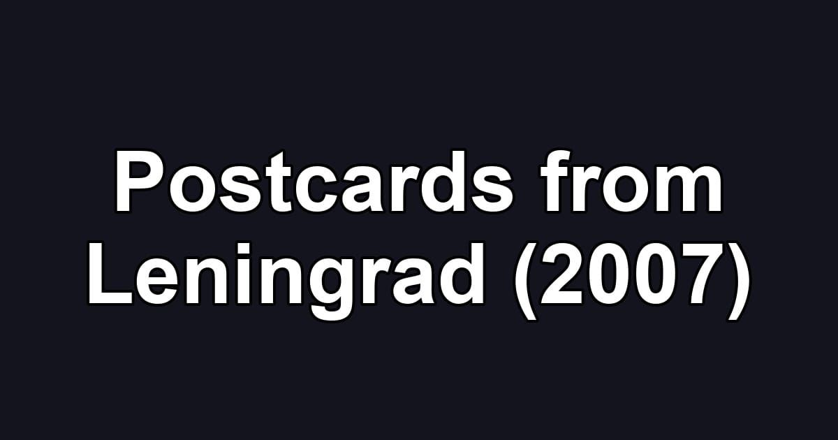 Postcards from Leningrad (2007)