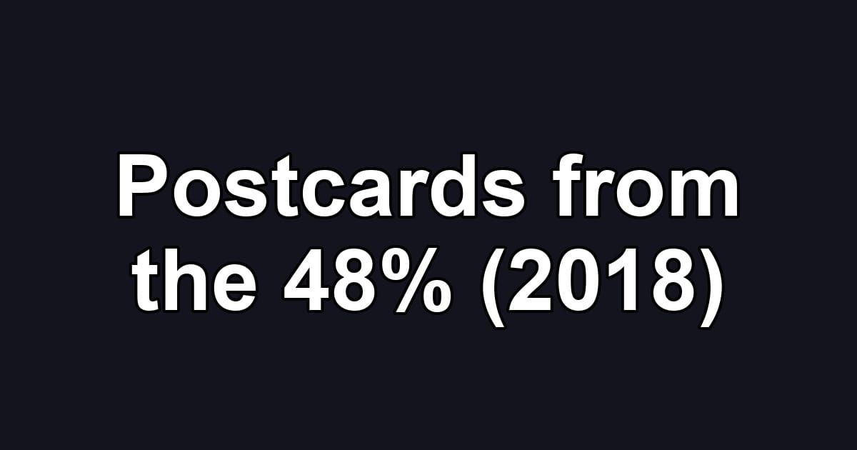 Postcards from the 48% (2018)