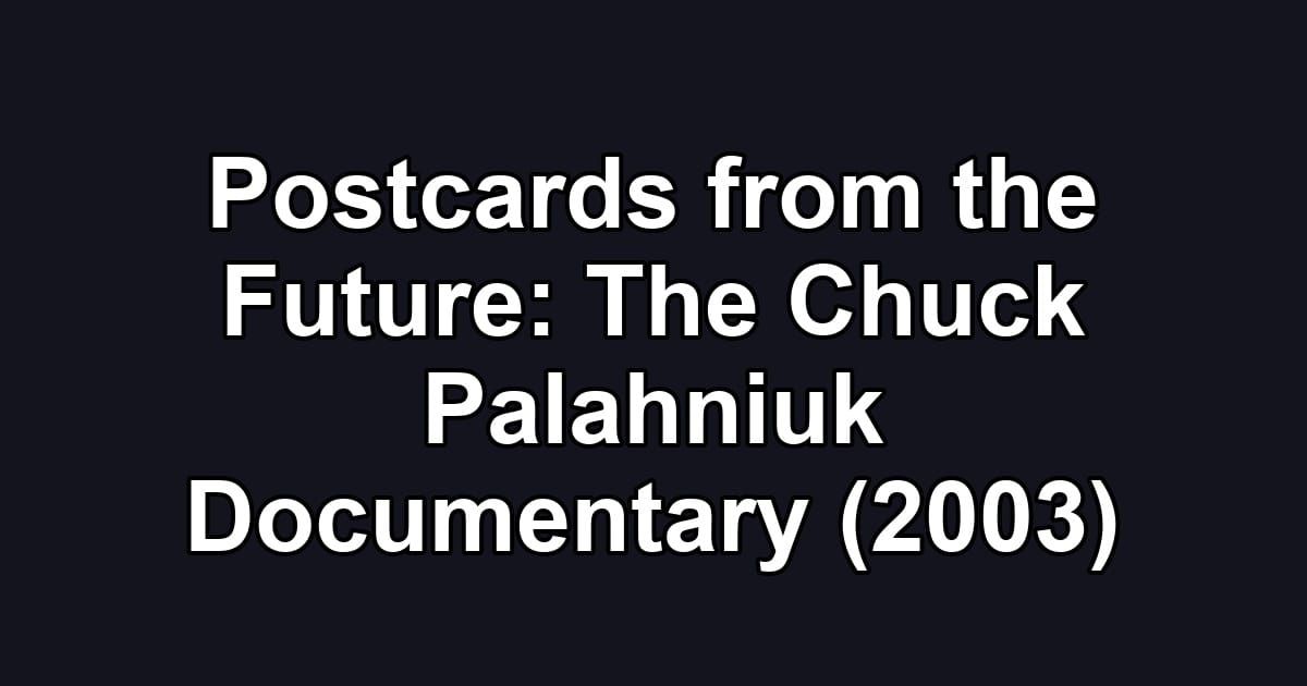 Postcards from the Future: The Chuck Palahniuk Documentary (2003)