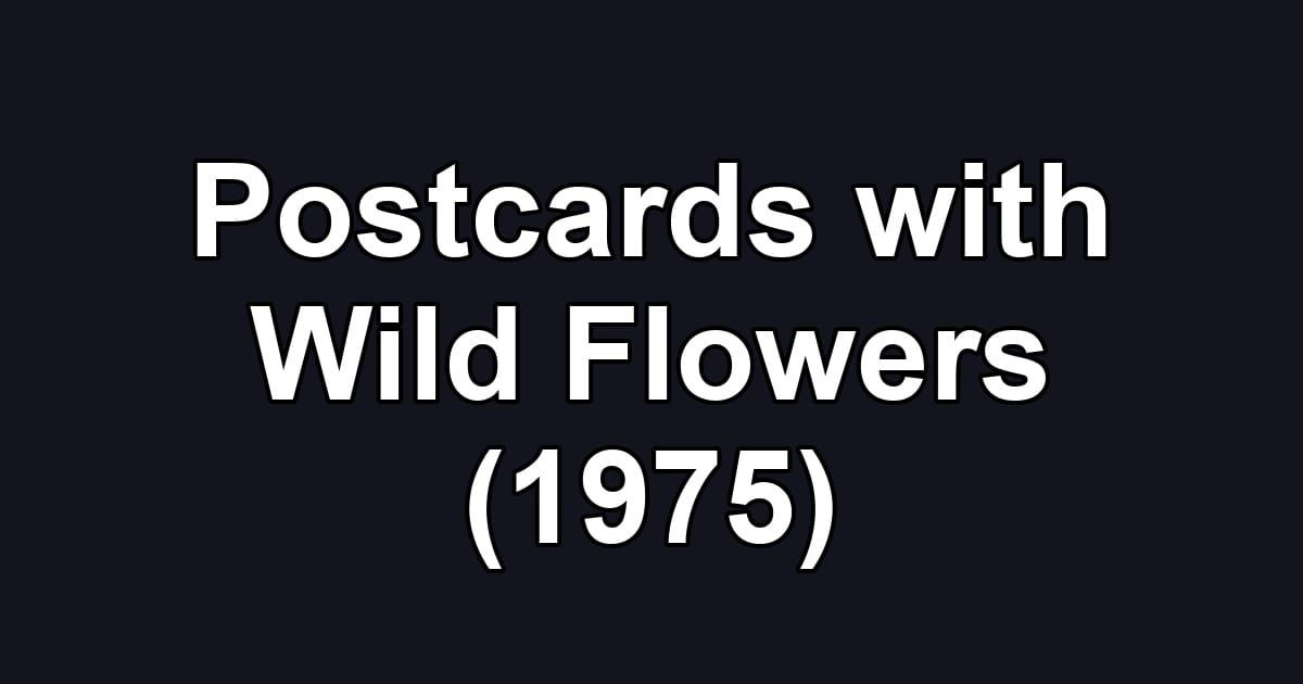 Postcards with Wild Flowers (1975)