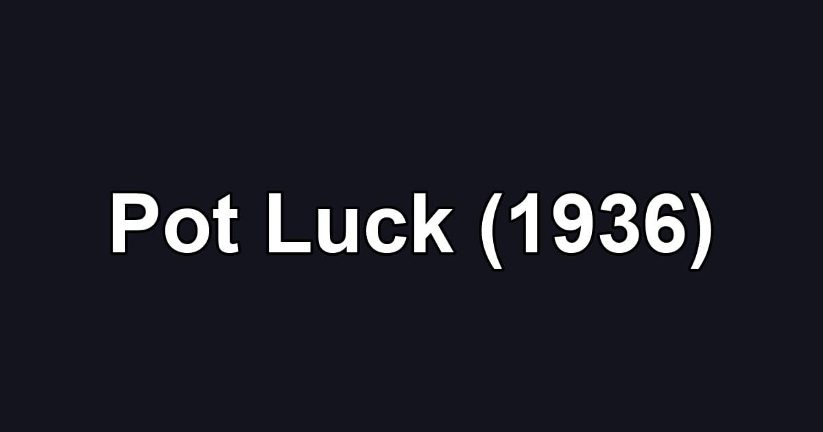 Pot Luck (1936)