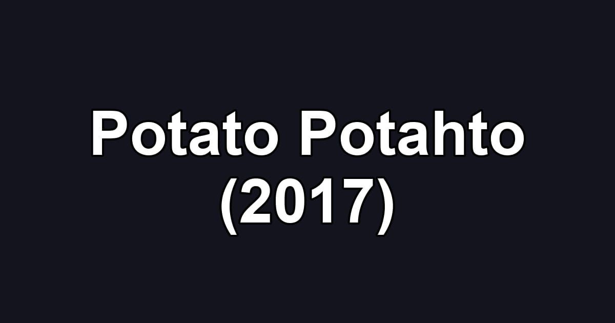 Potato Potahto (2017)