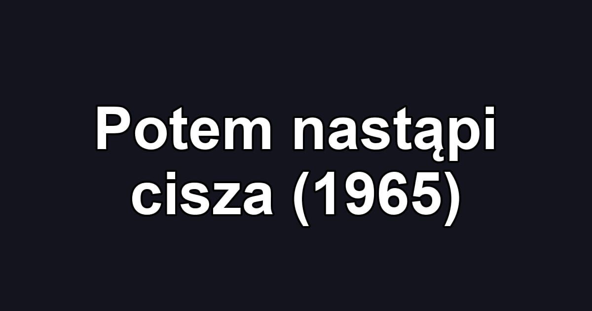 Potem nastąpi cisza (1965)