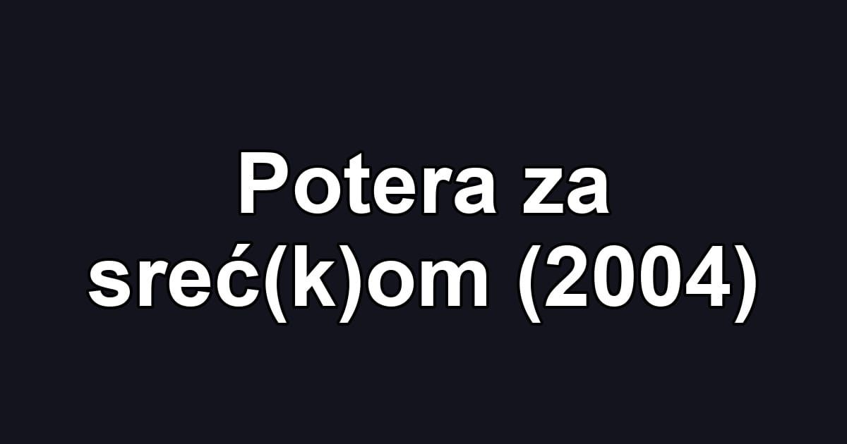 Potera za sreć(k)om (2004)